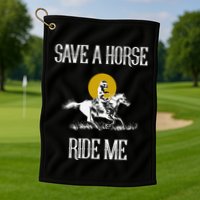Save A Horse Ride Me Funny Save A Horse Ride Me Golf Towel