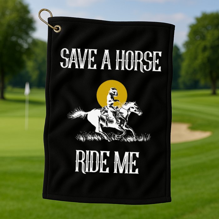 Save A Horse Ride Me Funny Save A Horse Ride Me Golf Towel