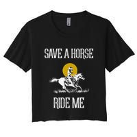 Save A Horse Ride Me Funny Save A Horse Ride Me Women's Crop Top Tee