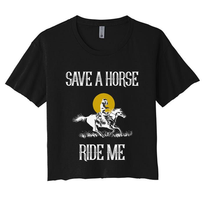 Save A Horse Ride Me Funny Save A Horse Ride Me Women's Crop Top Tee