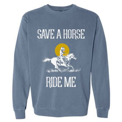 Save A Horse Ride Me Funny Save A Horse Ride Me Garment-Dyed Sweatshirt