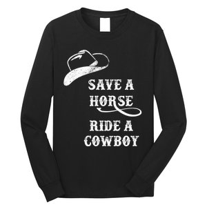 Save A Horse, Ride A Cowboy! Long Sleeve Shirt