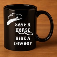 Save A Horse, Ride A Cowboy! 11oz C Handle Ceramic Mug