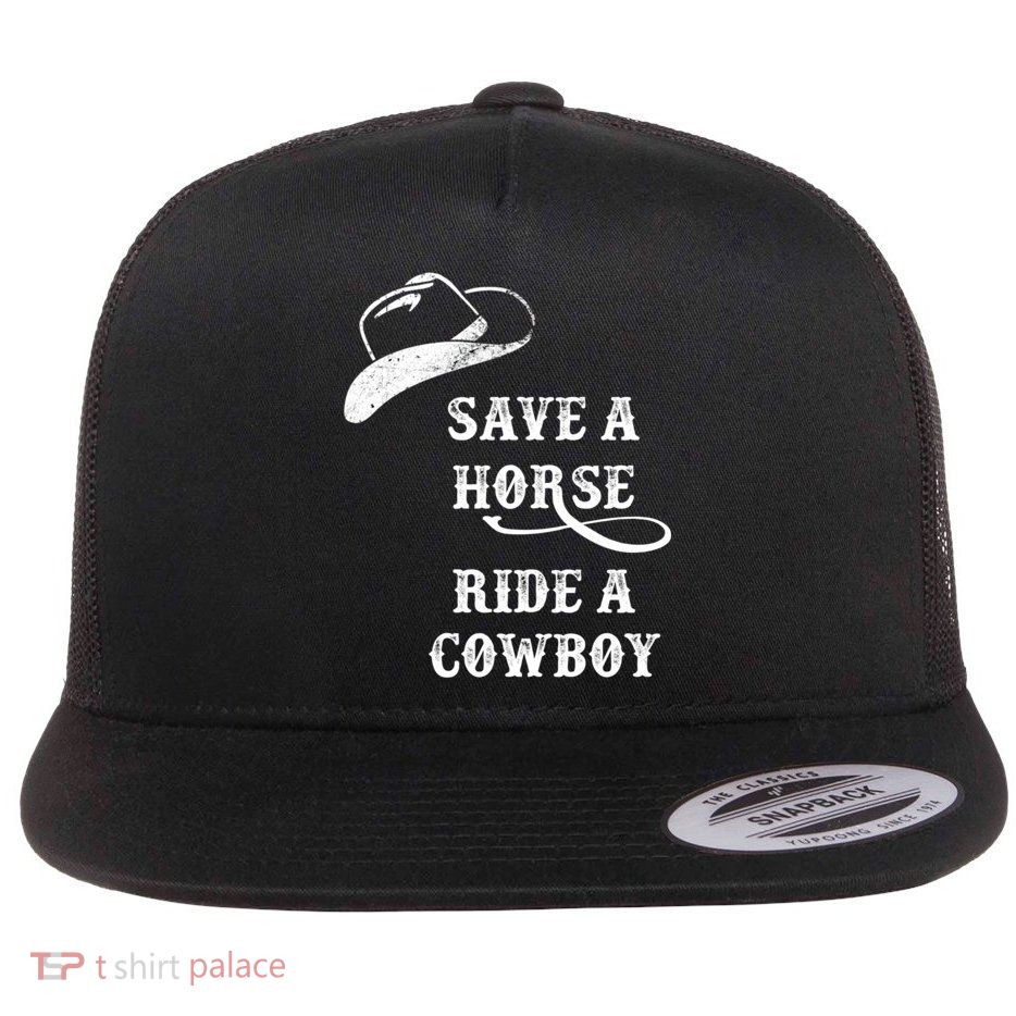Save A Horse, Ride A Cowboy! Flatbill Hat