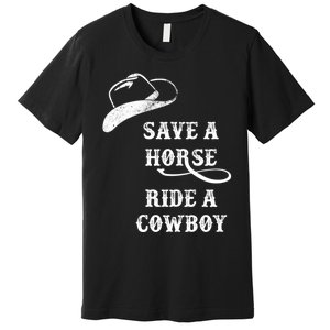 Save A Horse, Ride A Cowboy! Premium T-Shirt