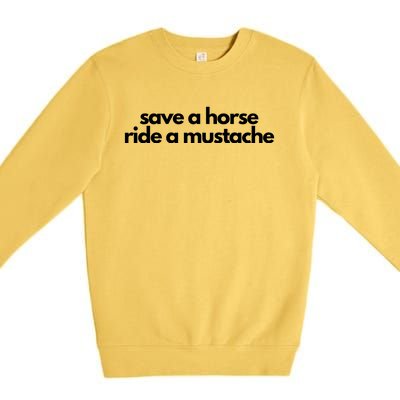 Save A Horse Ride A Mustache Premium Crewneck Sweatshirt