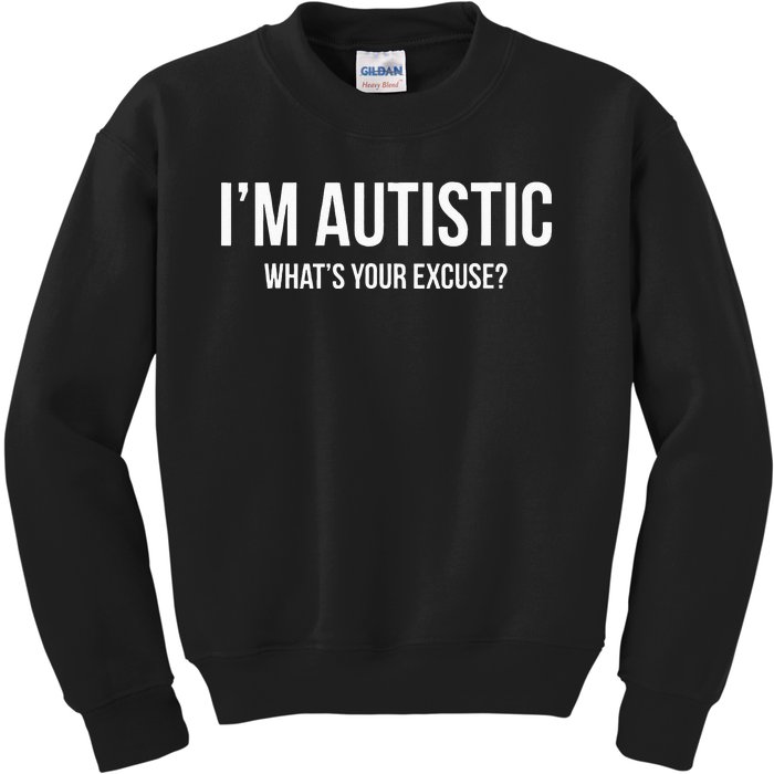 Sarcastic Autism Im Autistic Whats Your Excuse Kids Sweatshirt