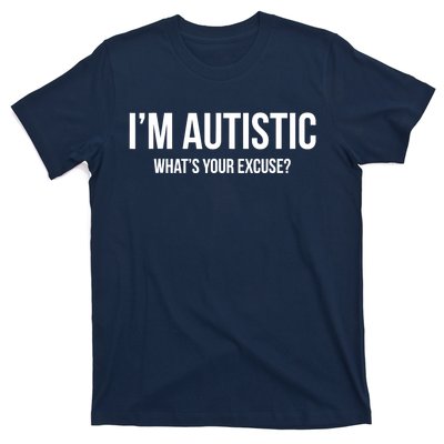 Sarcastic Autism - I'm Autistic, What's Your Excuse T-Shirt