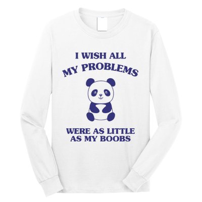 Suower Alley I Wish All My Problems Were As Little As My Boobs Panda Long Sleeve Shirt