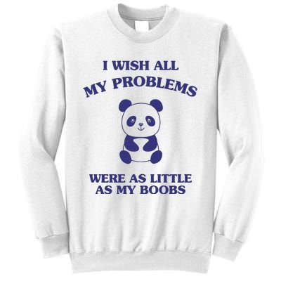 Suower Alley I Wish All My Problems Were As Little As My Boobs Panda Sweatshirt