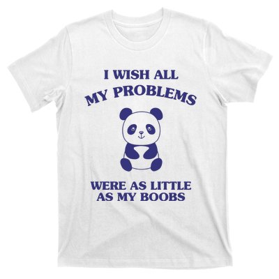 Suower Alley I Wish All My Problems Were As Little As My Boobs Panda T-Shirt