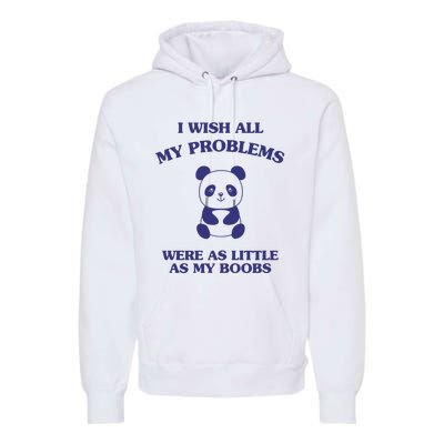 Suower Alley I Wish All My Problems Were As Little As My Boobs Panda Premium Hoodie