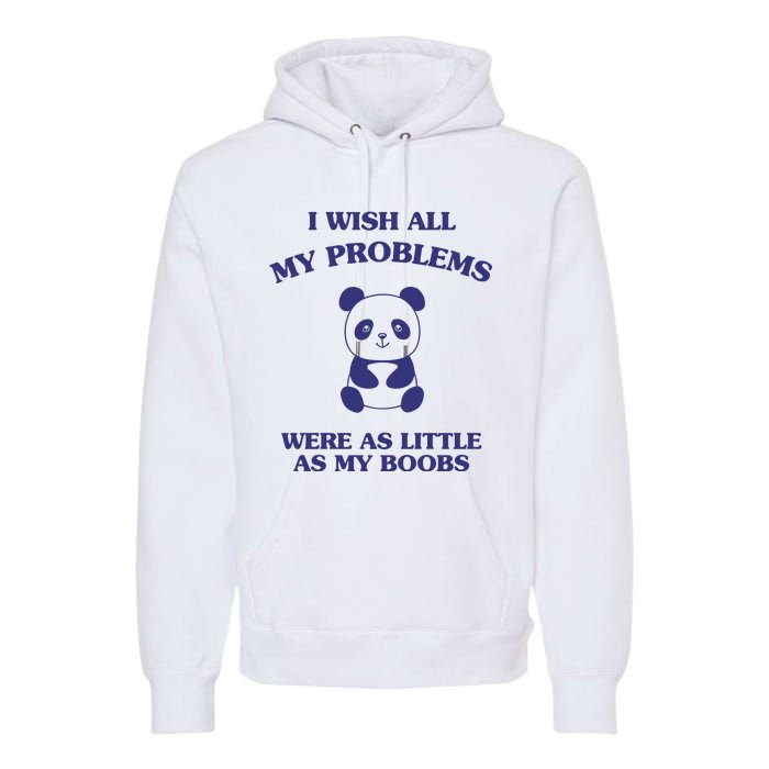 Suower Alley I Wish All My Problems Were As Little As My Boobs Panda Premium Hoodie