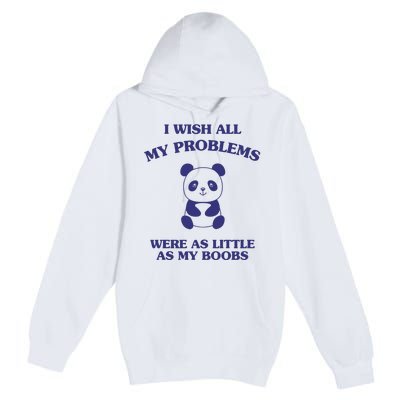 Suower Alley I Wish All My Problems Were As Little As My Boobs Panda Premium Pullover Hoodie