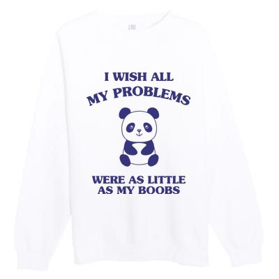 Suower Alley I Wish All My Problems Were As Little As My Boobs Panda Premium Crewneck Sweatshirt