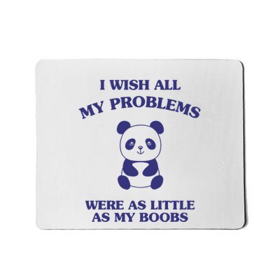Suower Alley I Wish All My Problems Were As Little As My Boobs Panda Mousepad