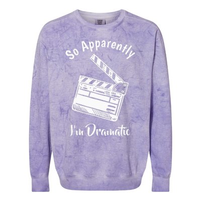 SO APPARENTLY I'M DRAMATIC Funny Actor Actress Acting Gift  Colorblast Crewneck Sweatshirt