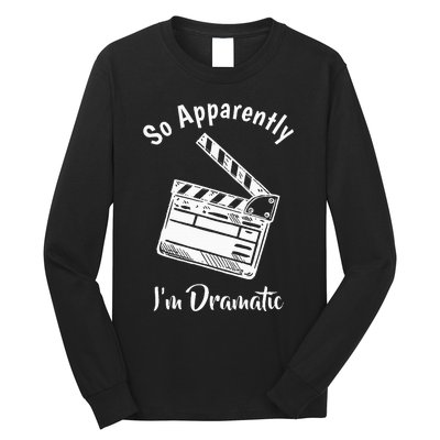 SO APPARENTLY I'M DRAMATIC Funny Actor Actress Acting Gift  Long Sleeve Shirt