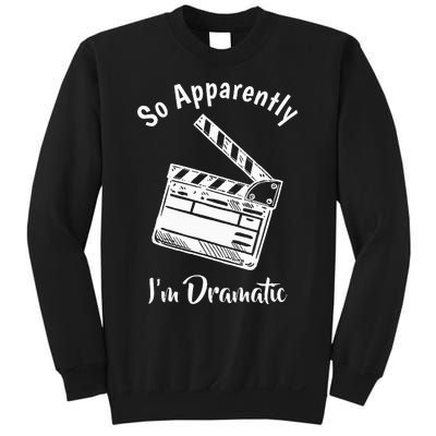 SO APPARENTLY I'M DRAMATIC Funny Actor Actress Acting Gift  Sweatshirt