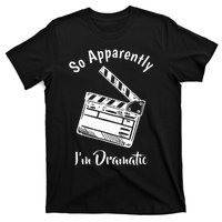 SO APPARENTLY I'M DRAMATIC Funny Actor Actress Acting Gift  T-Shirt