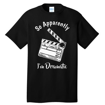 SO APPARENTLY I'M DRAMATIC Funny Actor Actress Acting Gift  Tall T-Shirt