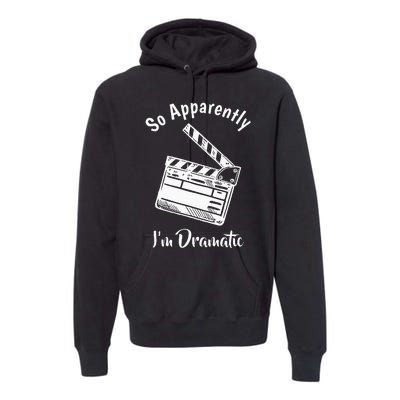 SO APPARENTLY I'M DRAMATIC Funny Actor Actress Acting Gift  Premium Hoodie