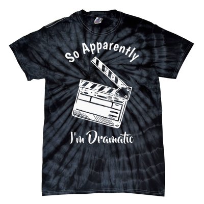 SO APPARENTLY I'M DRAMATIC Funny Actor Actress Acting Gift  Tie-Dye T-Shirt