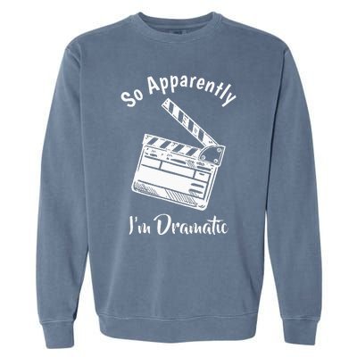 SO APPARENTLY I'M DRAMATIC Funny Actor Actress Acting Gift  Garment-Dyed Sweatshirt