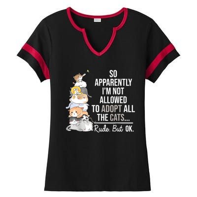 So Apparently Im Not Allowed To Adopt All The Cats Funny Ladies Halftime Notch Neck Tee