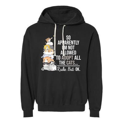 So Apparently Im Not Allowed To Adopt All The Cats Funny Garment-Dyed Fleece Hoodie