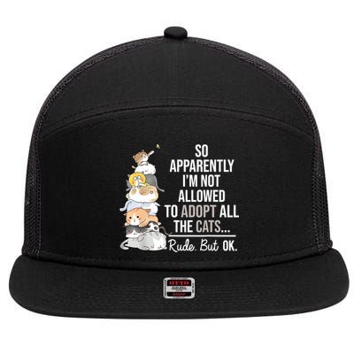 So Apparently Im Not Allowed To Adopt All The Cats Funny 7 Panel Mesh Trucker Snapback Hat