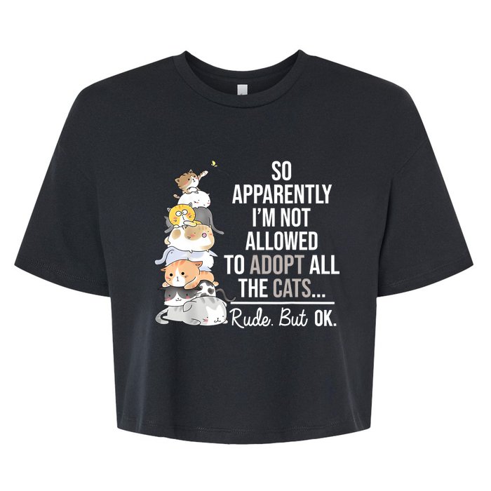 So Apparently Im Not Allowed To Adopt All The Cats Funny Bella+Canvas Jersey Crop Tee