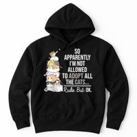 So Apparently Im Not Allowed To Adopt All The Cats Funny Hoodie