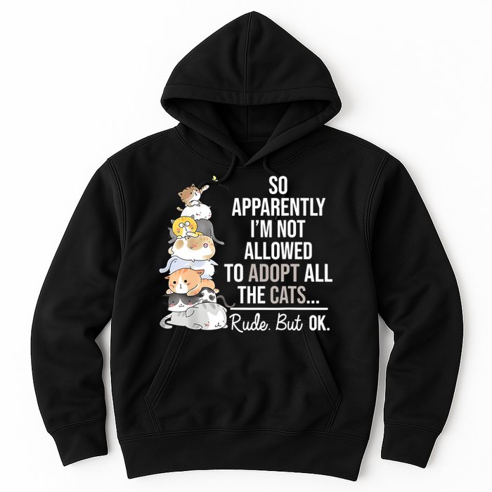 So Apparently Im Not Allowed To Adopt All The Cats Funny Hoodie