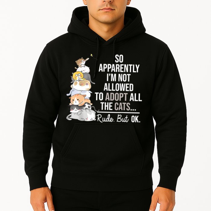 So Apparently Im Not Allowed To Adopt All The Cats Funny Hoodie