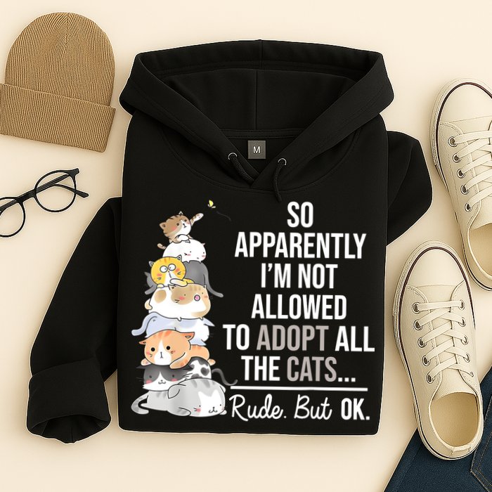 So Apparently Im Not Allowed To Adopt All The Cats Funny Hoodie