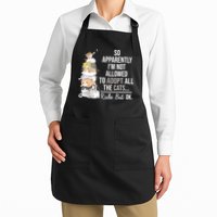 So Apparently Im Not Allowed To Adopt All The Cats Funny Apron