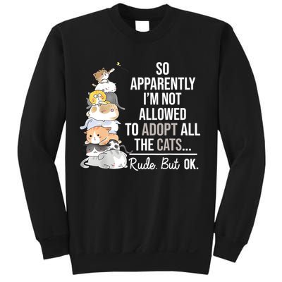 So Apparently Im Not Allowed To Adopt All The Cats Funny Sweatshirt
