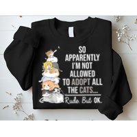 So Apparently Im Not Allowed To Adopt All The Cats Funny Sweatshirt