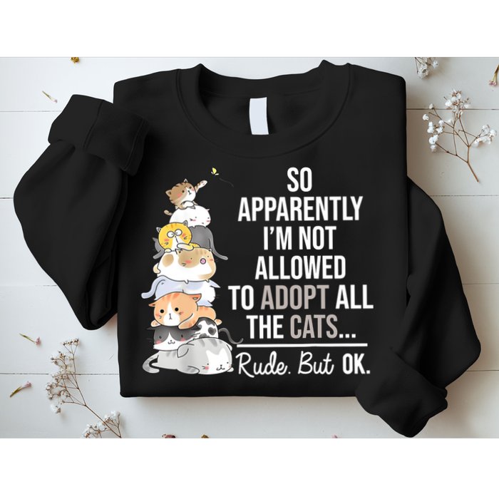 So Apparently Im Not Allowed To Adopt All The Cats Funny Sweatshirt