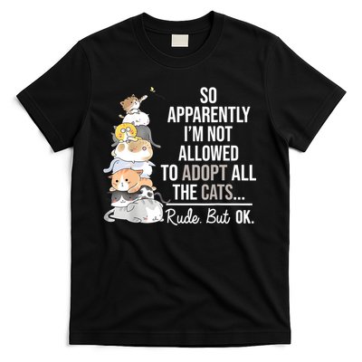 So Apparently Im Not Allowed To Adopt All The Cats Funny T-Shirt