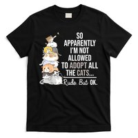 So Apparently Im Not Allowed To Adopt All The Cats Funny T-Shirt
