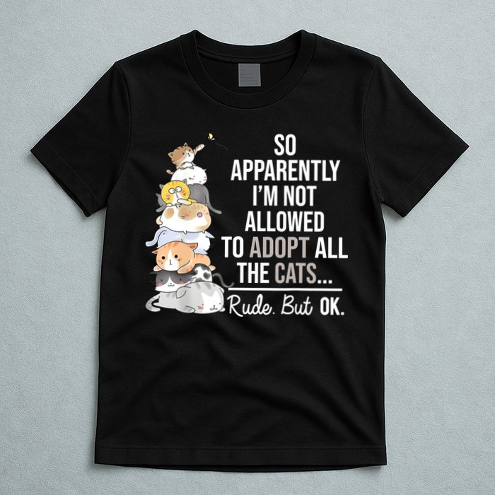 So Apparently Im Not Allowed To Adopt All The Cats Funny T-Shirt