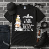 So Apparently Im Not Allowed To Adopt All The Cats Funny Tall T-Shirt