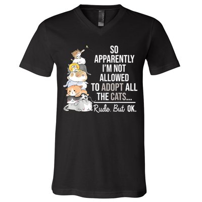 So Apparently Im Not Allowed To Adopt All The Cats Funny V-Neck T-Shirt