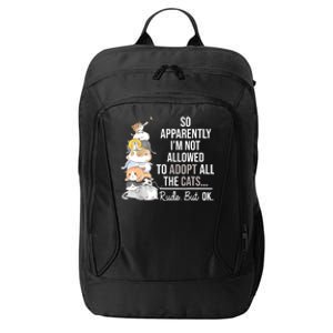 So Apparently Im Not Allowed To Adopt All The Cats Funny City Backpack