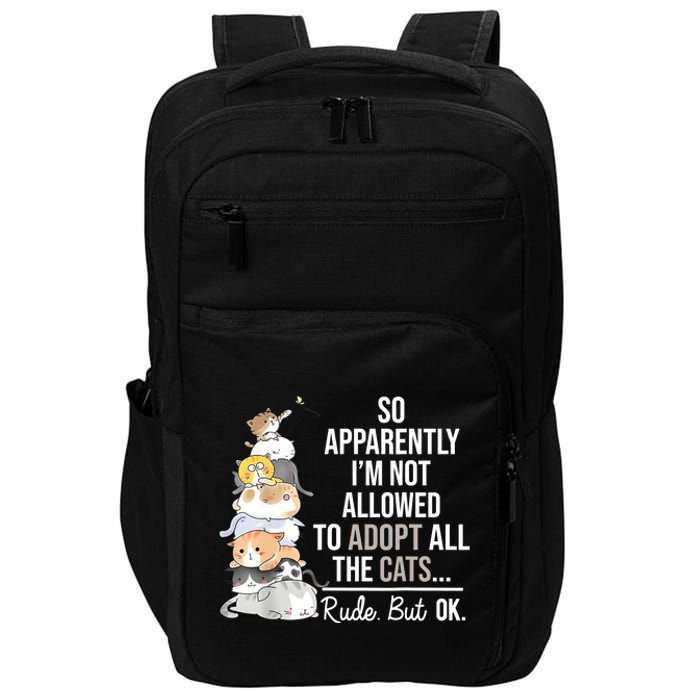 So Apparently Im Not Allowed To Adopt All The Cats Funny Impact Tech Backpack