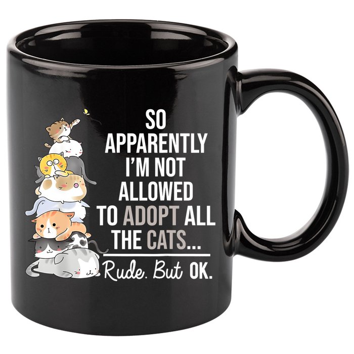 So Apparently Im Not Allowed To Adopt All The Cats Funny 11oz C Handle Ceramic Mug