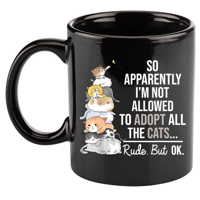 So Apparently Im Not Allowed To Adopt All The Cats Funny 11oz C Handle Ceramic Mug