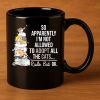 So Apparently Im Not Allowed To Adopt All The Cats Funny 11oz C Handle Ceramic Mug